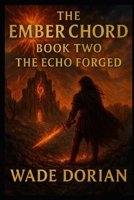 The Ember Chord: Book Two: The Echo Forged B0G4GWRMRK Book Cover