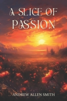 A Slice of Passion: A poetic journey 152180155X Book Cover