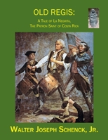 Old Regis: A Tale of La Negrita, The Patron Saint of Costa Rica 1702396738 Book Cover