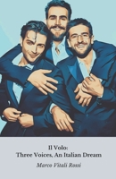 Il Volo: Three Voices, An Italian Dream: From Ti Lascio Una Canzone to world heights: history of an Italian musical miracle B0DW8J5292 Book Cover