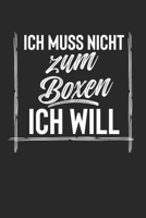 Ich Muss Nicht Zum Boxen Ich Will: Notebook Notizbuch Punktraster Dotgrid Gepunktet 120 Seiten Din A5 I Schulheft I Skizzenbuch I Tagebuch I Ideenbuch I Hobby I Boxer I Kampfsport 165077186X Book Cover