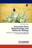Innovative Plant Biotechnology and Molecular Biology: Principles of cell and tissue culture, DNA, RNA cloning and Transformation 3659320587 Book Cover