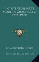 F. C. G.'s Froissart's Modern Chronicles, 1902 0548801312 Book Cover