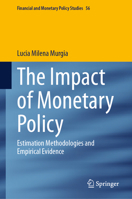 The Impact of Monetary Policy: Estimation Methodologies and Empirical Evidence (Financial and Monetary Policy Studies, 56) B0G3G2QCP6 Book Cover