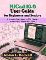 KiCad 10.0 User Guide for Beginners and Seniors B0H9YT2V2T Book Cover