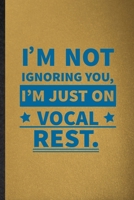 I'm Not Ignoring You I'm Just on Vocal Rest: Lined Notebook For Orchestra Soloist Orchestra. Ruled Journal For Octet Singer Director. Unique Student Teacher Blank Composition Great For School Writing 1677006145 Book Cover