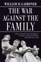 War Against the Family: A Parent Speaks Out 0773726438 Book Cover