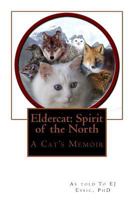 Eldercat: Spirit of the North: A Cat's Memoir of Adventure, Spiritual Connection and Joy 1539464652 Book Cover