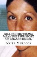 Killing the Wrong Man : the True Story of Lee Ann Reidel 1976321379 Book Cover