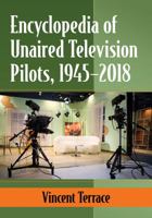 Unaired Television Pilots: 2,923 Never Seen Series Starters, 1945-2018 1476672067 Book Cover