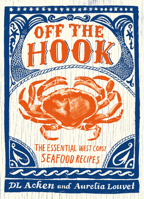 Off the Hook: Essential West Coast Seafood Recipes 1771512768 Book Cover