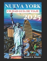 NUEVA YORK CIUDAD GUÍA DE VIAJE 2025: Descubra atracciones imprescindibles, joyas ocultas, presupuestos y consejos de expertos y los cinco distritos de Nueva York (Spanish Edition) B0DYVJ6B2W Book Cover