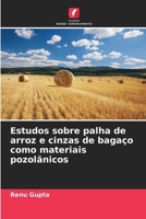 Estudos sobre palha de arroz e cinzas de bagaço como materiais pozolânicos 6205624702 Book Cover