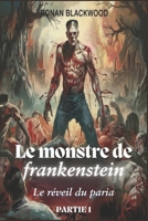 Le monstre de Frankenstein PARTIE 1: Le réveil du paria (French Edition) B0DSCF498X Book Cover