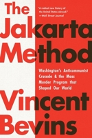 The Jakarta Method: Washington's Anticommunist Crusade & the Mass Murder Program That Shaped Our World