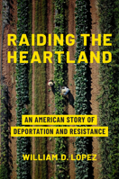 Raiding the Heartland: An American Story of Deportation and Resistance 1421453703 Book Cover