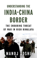 Understanding the India-China Border: The Enduring Threat of War in High Himalaya 178738540X Book Cover