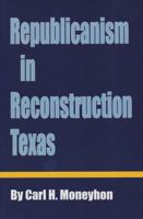 Republicanism in Reconstruction Texas (Reville Book) 0292775539 Book Cover