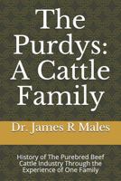 The Purdys: A Cattle Family: History of The Purebred Beef Cattle Industry Through the Experience of One Family 1723967653 Book Cover