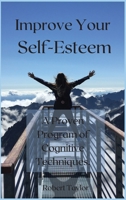 Improve Your Self-Esteem: A Proven Program of Cognitive Techniques. 1802329706 Book Cover