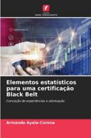 Elementos estatísticos para uma certificação Black Belt: Conceção de experiências e otimização (Portuguese Edition) 6207480686 Book Cover