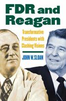 FDR and Reagan: Transformative Presidents With Clashing Visions 0700616152 Book Cover