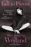 Fall to Pieces: A Memoir of Drugs, Rock 'n' Roll, and Mental Illness