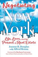 Negotiating New York: Life, Love, and the Pursuit of Real Estate 1582706344 Book Cover