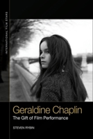 Geraldine Chaplin: The Gift of Film Performance 1474427960 Book Cover