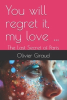 You will regret it, my love …: The Last Secret of Paris B0DW41SCFZ Book Cover