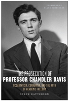 The Prosecution of Professor Chandler Davis: McCarthyism, Communism, and the Myth of Academic Freedom 1685900364 Book Cover