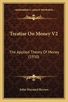 Treatise On Money V2: The Applied Theory Of Money (1930) 1162557877 Book Cover