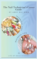 The Nail Technician’s Career Guide: The blueprint to a successful nail salon business. B0CNNRZBFS Book Cover