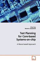Test Planning for Core-based Systems-on-chip: A Reuse-based Approach 3639124723 Book Cover