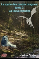 Le cycle des quatre dragons tome 2: la louve blanche 1677267364 Book Cover