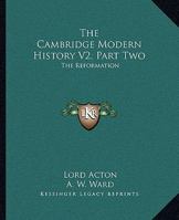The Cambridge Modern History V2, Part Two: The Reformation 1432513273 Book Cover