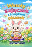 Wesoly zajaczek z koszyczkiem pisanek: Kolorowanki wielkanocne (Polish Edition) B0GHNNFWZZ Book Cover