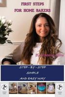 First Steps for Home Bakers: Easy Way to Bake Step-By-Step 1999852109 Book Cover