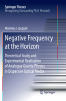 Negative Frequency at the Horizon: Theoretical Study and Experimental Realisation of Analogue Gravity Physics in Dispersive Optical Media 3319910701 Book Cover