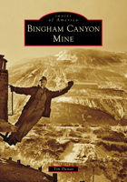 Bingham Canyon Mine (Images of America) 146716304X Book Cover