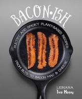 Baconish: Sultry and Smoky Plant-Based Recipes from BLTs to Bacon Mac  Cheese 1941252249 Book Cover