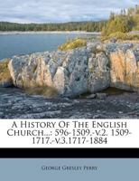 A History Of The English Church...: 596-1509,-v.2. 1509-1717.-v.3.1717-1884 1179509315 Book Cover