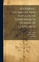 Algebraic Geometry And TopologyA Symposium In Honor Of S.Lefschetz 1019961120 Book Cover