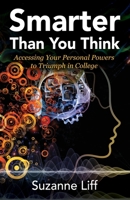 Smarter Than You Think: Accessing Your Personal Powers to Triumph in College 1977218229 Book Cover