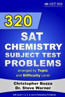 320 SAT Chemistry Subject Test Problems Arranged by Topic and Difficulty Level: 160 Questions with Solutions, 160 Additional Questions with Answers 1543147410 Book Cover