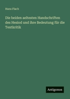 Die beiden aeltesten Handschriften des Hesiod und ihre Bedeutung für die Textkritik (German Edition) 3368638882 Book Cover