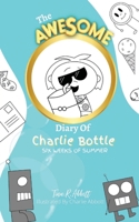 The Awesome Diary Of Charlie Bottle: Six Weeks Of Summer 173992374X Book Cover