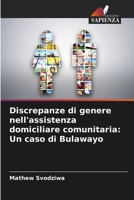 Discrepanze di genere nell'assistenza domiciliare comunitaria: Un caso di Bulawayo (Italian Edition) 6208298822 Book Cover