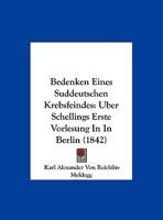 Bedenken Eines Suddeutschen Krebsfeindes: Uber Schellings Erste Vorlesung In In Berlin (1842) 1162426004 Book Cover