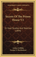 Secrets Of The Prison House V2: Or Gaol Studies And Sketches 1167024397 Book Cover